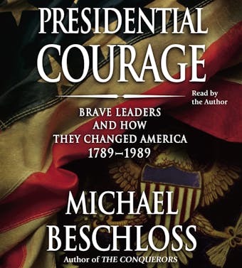 Presidential Courage: Brave Leaders and How They Changed America 1789-1989 - undefined
