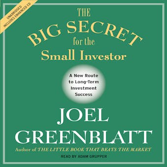 The Big Secret for the Small Investor: The Shortest Route to Long-Term Investment Success