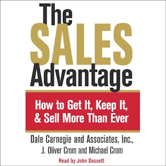 The Sales Advantage: How to Get it, Keep it, and Sell More Than Ever - J. Oliver Crom, Dale Carnegie, Michael A. Crom