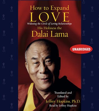 How to Expand Love: Widening the Circle of Loving Relationships - His Holiness the Dalai Lama