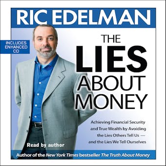 The Lies About Money: Achieving Financial Security and True Wealth by Avoiding the Lies Others Tell Us-- and the Lies We Tell Ourselves - undefined
