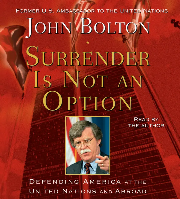 Surrender is Not an Option : Defending America at the United Nations and Abroad