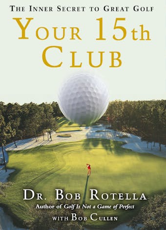 Your 15th Club: The Inner Secret to Great Golf - undefined