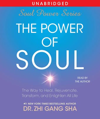 The Power of Soul: The Way to Heal, Rejuvenate, Transform, and Enlighten All Life - undefined