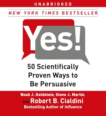 Yes!: 50 Scientifically Proven Ways to Be Persuasive - Noah J. Goldstein, Steve J. Martin, Robert Cialdini