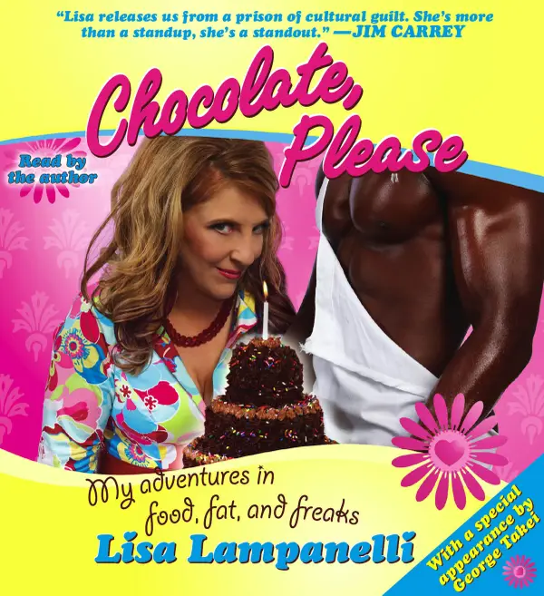 Chocolate, Please : My Adventures in Food, Fat, and Freaks