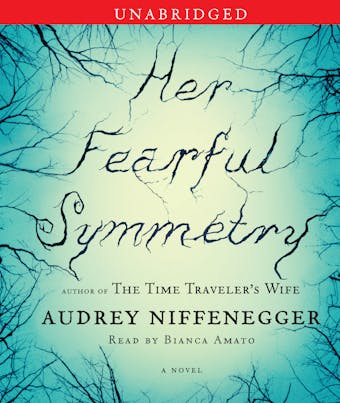 Her Fearful Symmetry: A Novel - Audrey Niffenegger