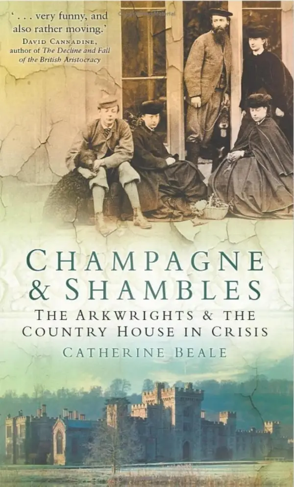 Champagne and Shambles : The Arkwrights and the Country House in Crisis