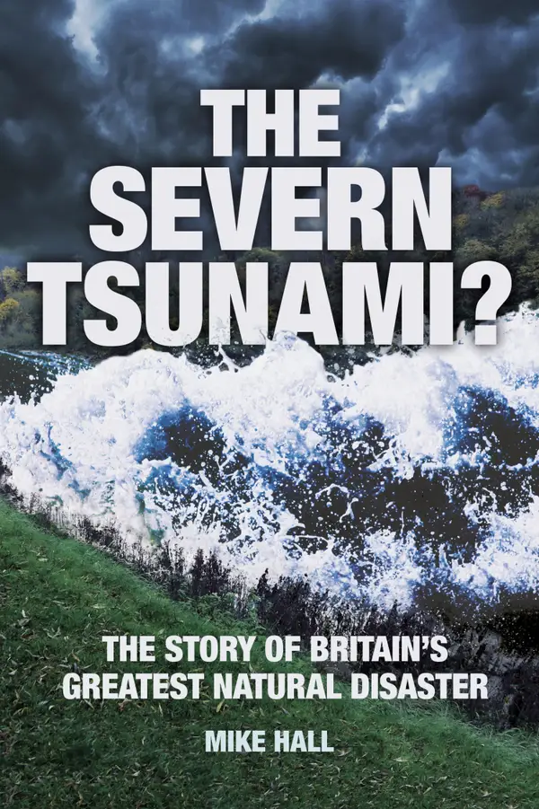 The Severn Tsunami? : The Story of Britain's Greatest Natural Disaster