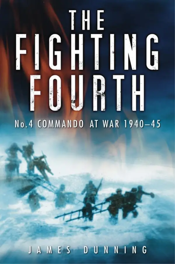 The Fighting Fourth : No. 4 Commando at War 1940-45