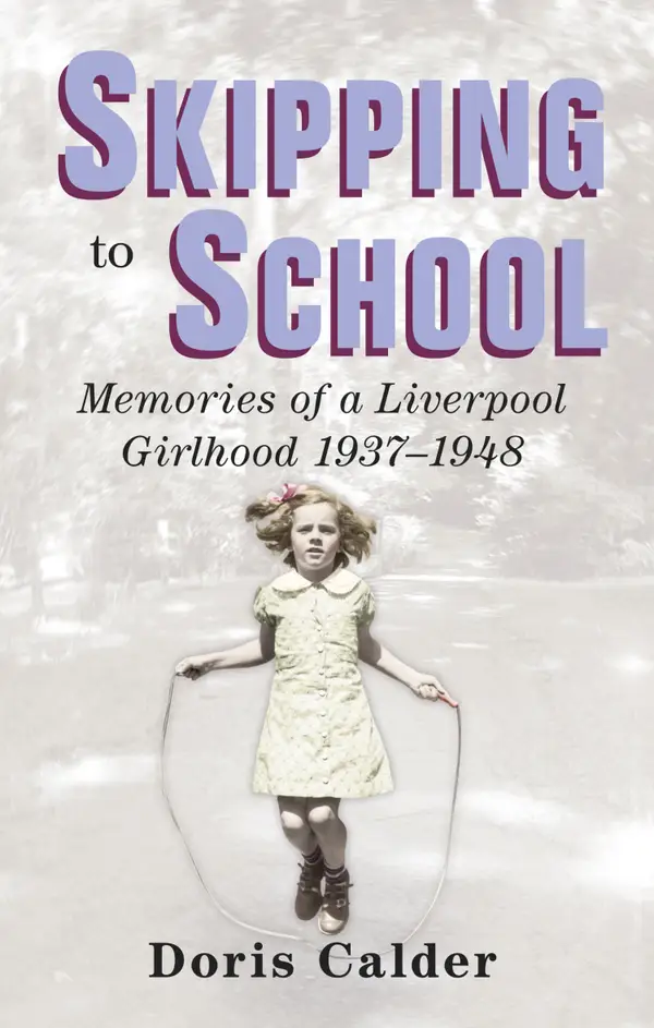 Skipping to School : Memoirs of a Liverpool Girlhood 1937-1948