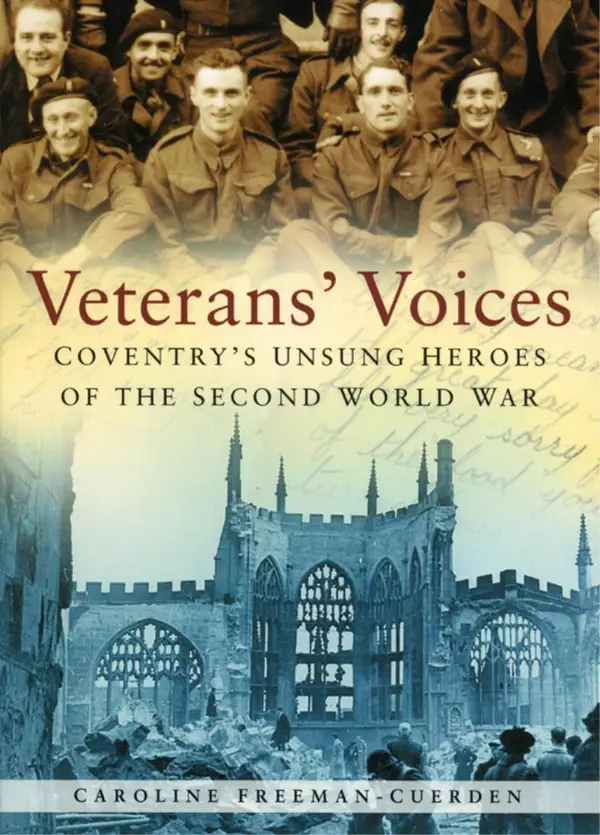 Veterans' Voices : Coventry's Unsung Heroes of the Second World War