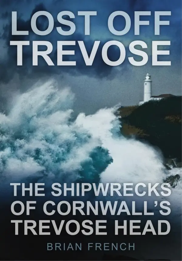Lost Off Trevose : The Shipwrecks of Cornwall's Trevose Head