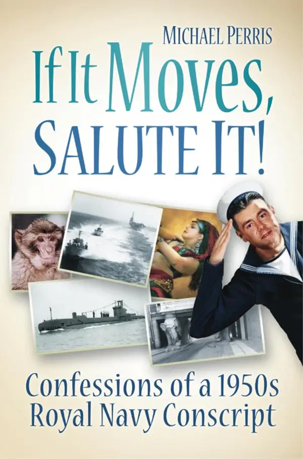 If it Moves, Salute it! : Confessions of a 1950s Navy Conscript