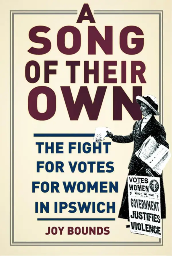 A Song of their Own : The Fight for Votes for Women in Ipswich