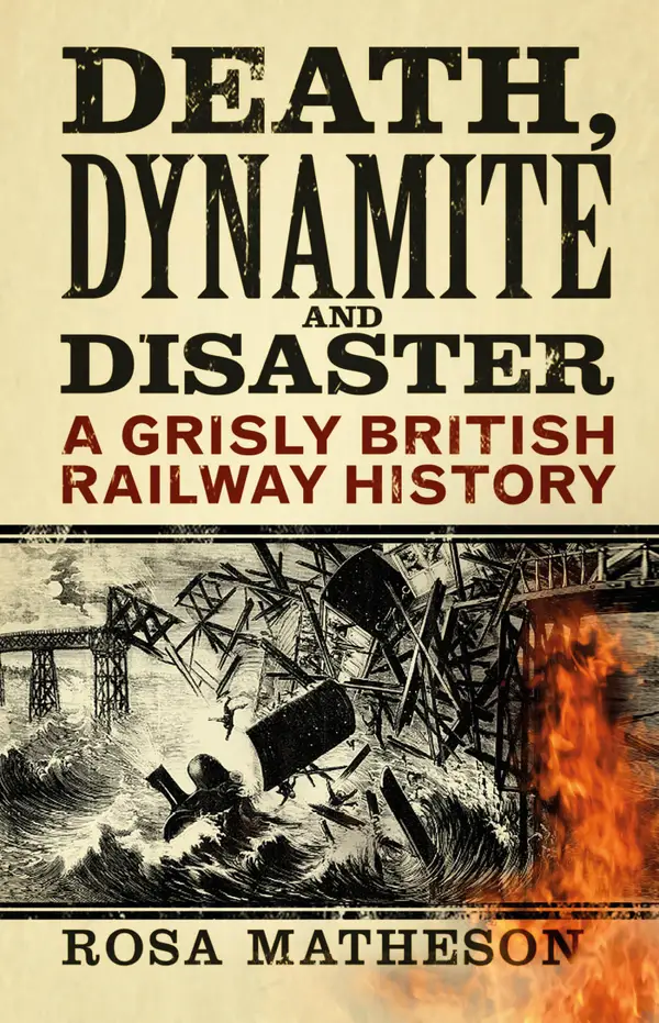 Death, Dynamite and Disaster : A Grisly British Railway History