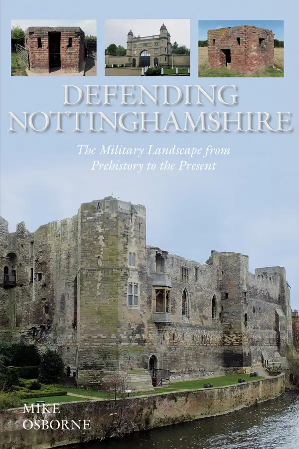 Defending Nottinghamshire : The Military Landscape from Prehistory to the Present