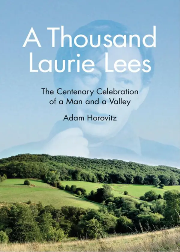 A Thousand Laurie Lees : The Centenary Celebration of a Man and a Valley