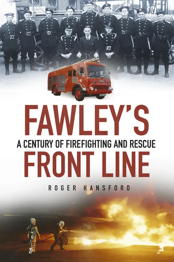 Fawley's Front Line : A Century of Firefighting and Rescue
