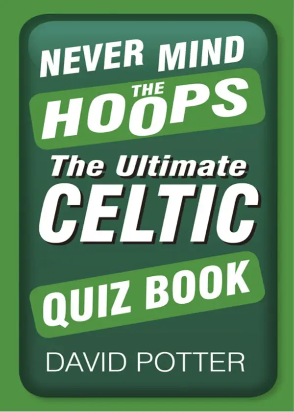 Never Mind the Hoops : The Ultimate Celtic Quiz Book