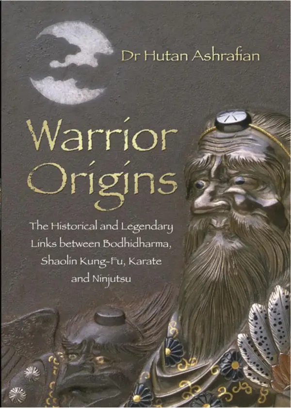 Warrior Origins : The Historical and Legendary Links between Bodhidharma, Shaolin Kung-Fu, Karate and Ninjutsu