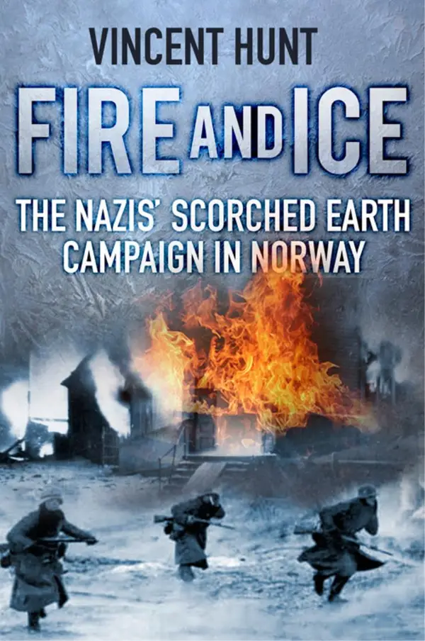 Fire and Ice : The Nazis' Scorched Earth Campaign in Norway