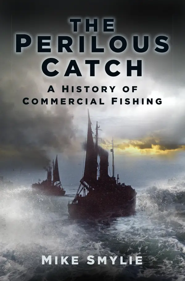 The Perilous Catch : A History of Commercial Fishing