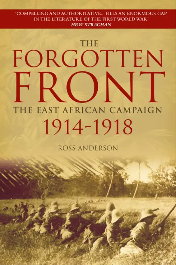 The Forgotten Front : The East African Campaign 1914-1918