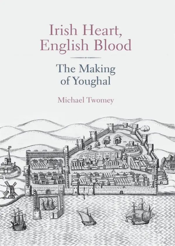 Irish Heart, English Blood : The Making of Youghal