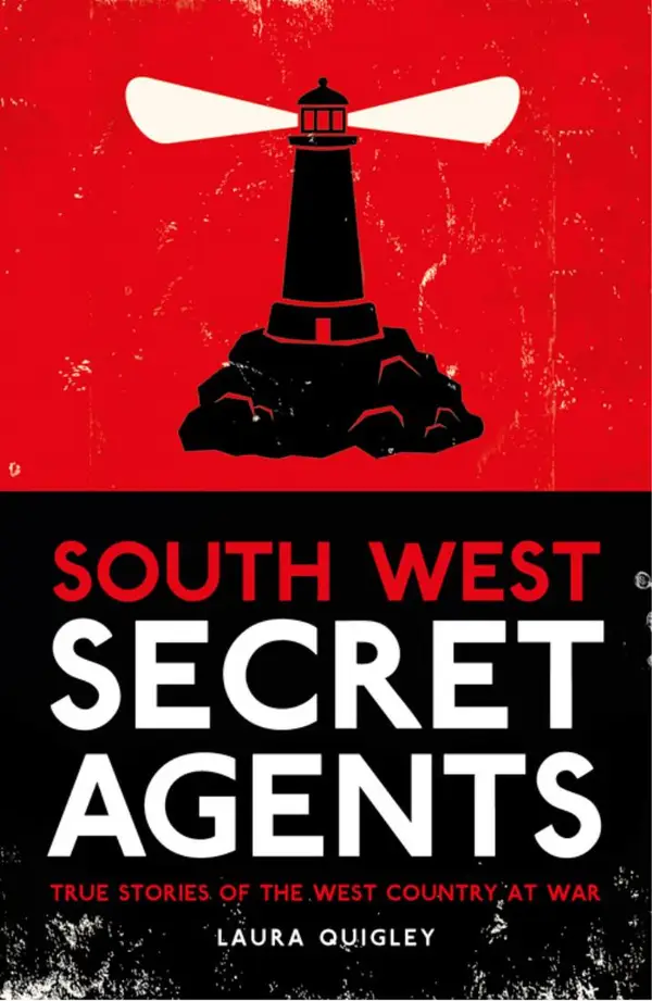South West Secret Agents : True Stories of the West Country at War