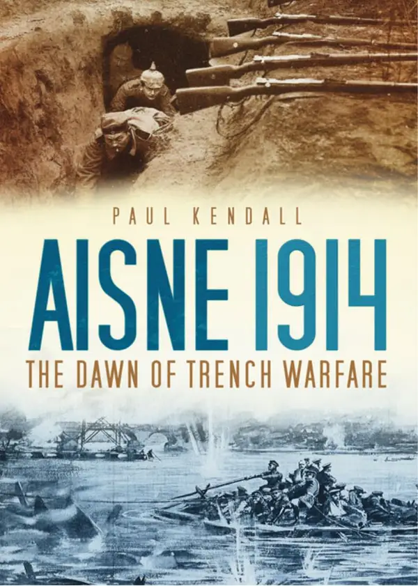 Aisne 1914 : The Dawn of Trench Warfare