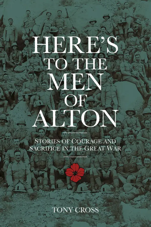 Here's to the Men of Alton : Stories of Courage and Sacrifice in the Great War