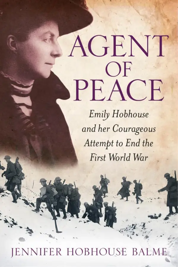 Agent of Peace : Emily Hobhouse and Her Courageous Attempt to End the First World War