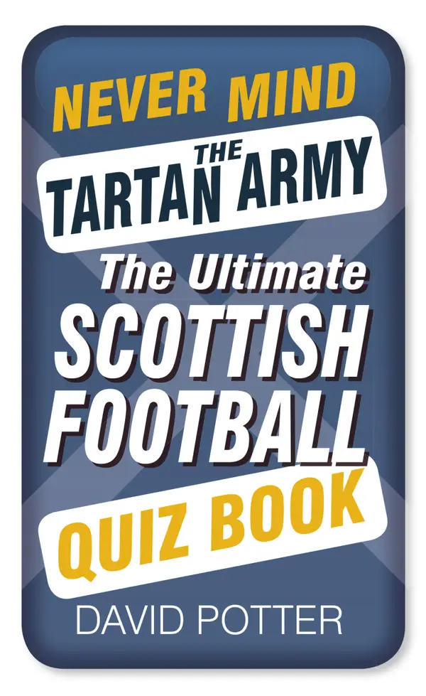Never Mind the Tartan Army : The Ultimate Scottish Football Quiz Book