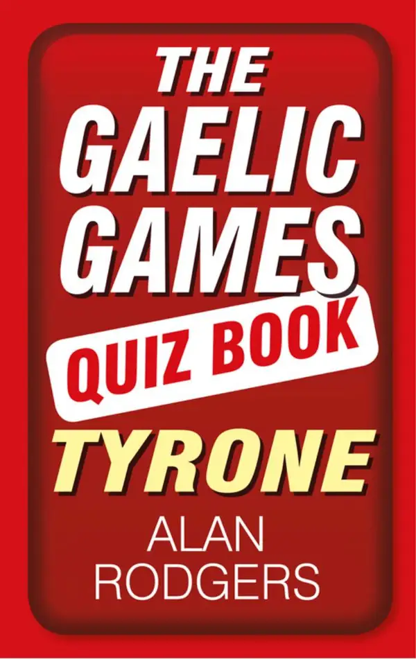The Gaelic Games Quiz Book: Tyrone