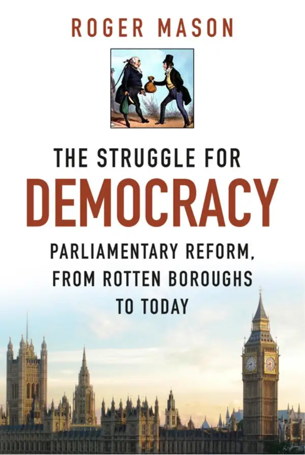 The Struggle for Democracy : Parliamentary Reform, from Rotten Boroughs to Today