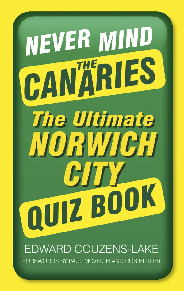 Never Mind the Canaries : The Ultimate Norwich City Quiz Book