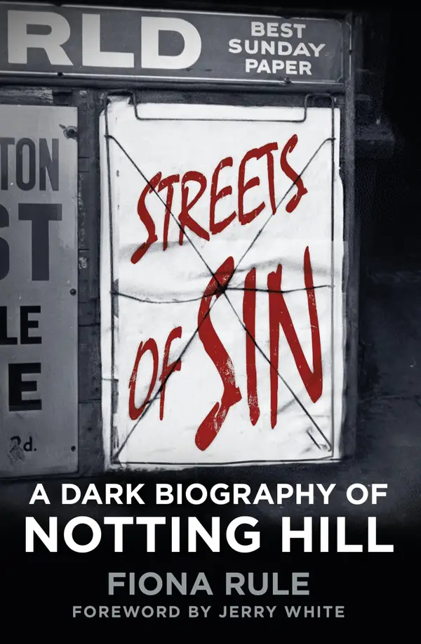Streets of Sin : A Dark Biography of Notting Hill