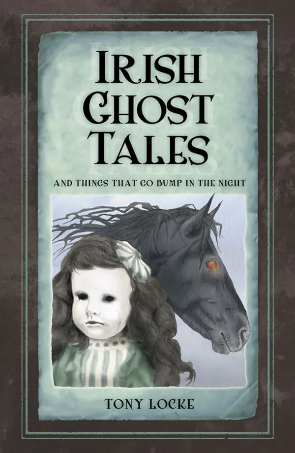 Irish Ghost Tales : And Things that go Bump in the Night