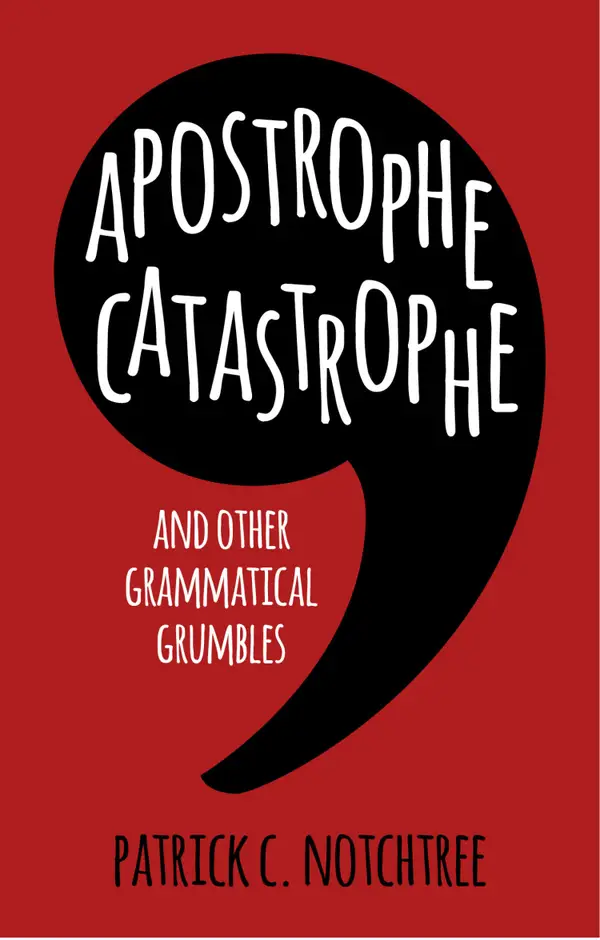 Apostrophe Catastrophe : And Other Grammatical Grumbles