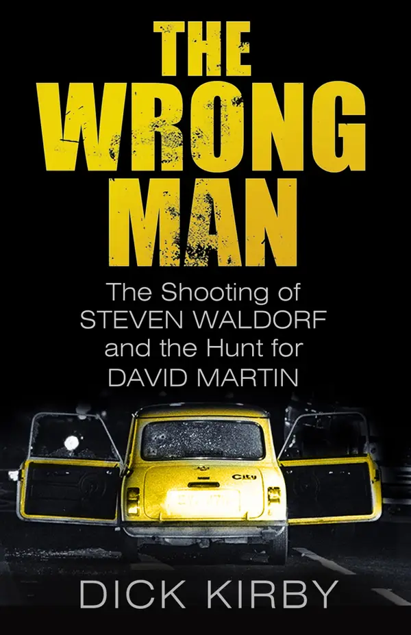 The Wrong Man : The Shooting of Steven Waldorf and the Hunt for David Martin
