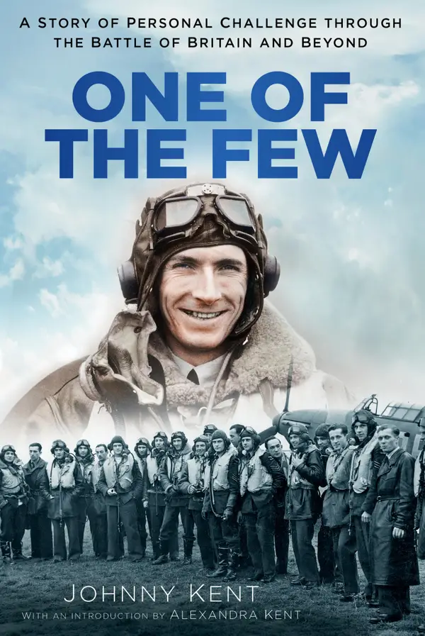 One of the Few : A Story of Personal Challenge through the Battle of Britain and Beyond