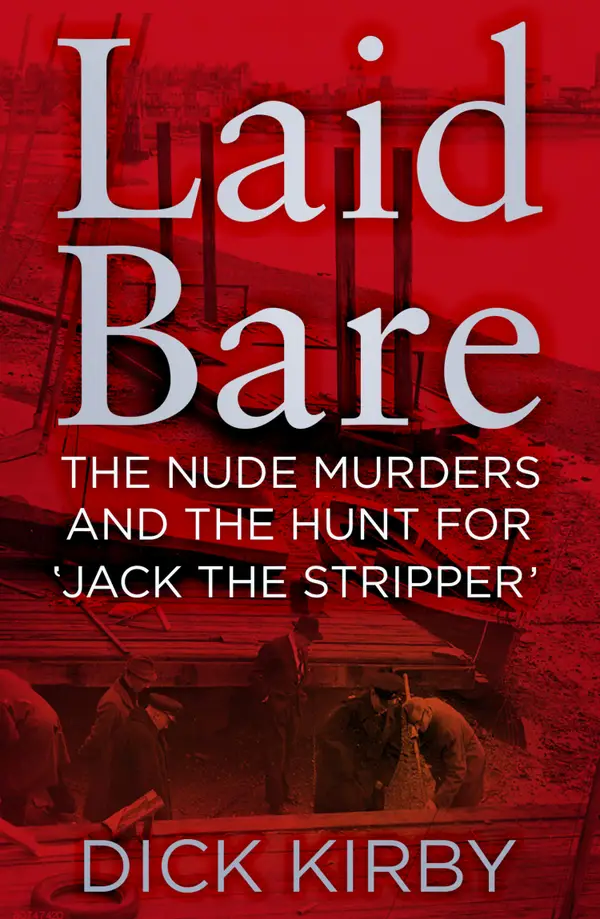 Laid Bare : The Nude Murders and the Hunt for 'Jack the Stripper'