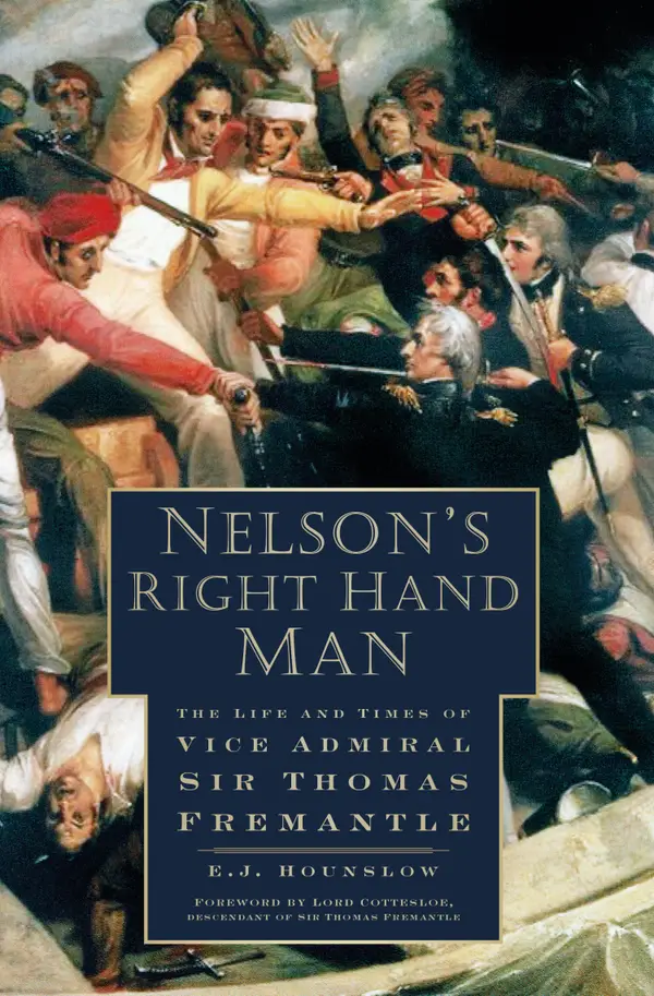Nelson's Right Hand Man : The Life and Times of Vice Admiral Sir Thomas Fremantle
