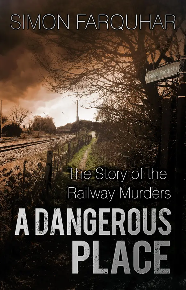 A Dangerous Place : The Story of the Railway Murders