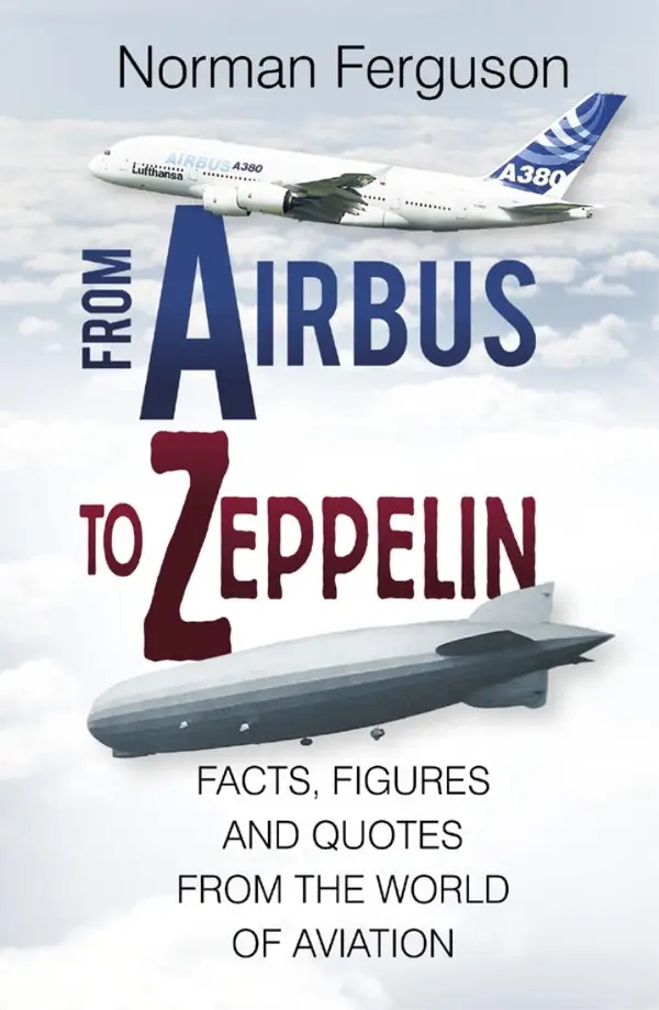 From Airbus to Zeppelin : Facts, Figures and Quotes from the World of Aviation