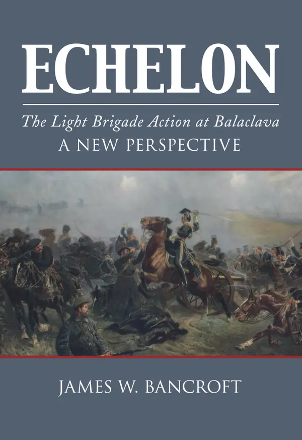 Echelon : The Light Brigade Action at Balaclava - A New Perspective