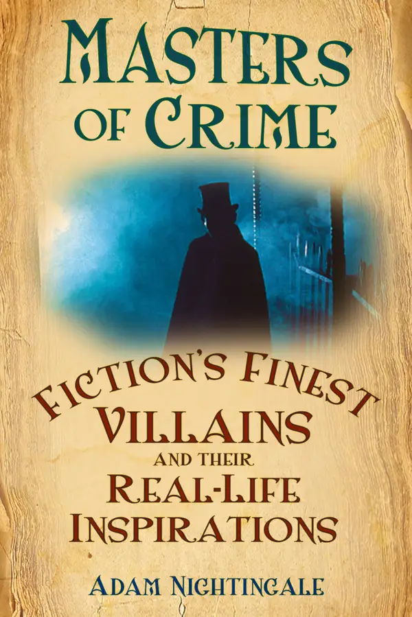 Masters of Crime : Fiction's Finest Villains and Their Real-Life Inspirations