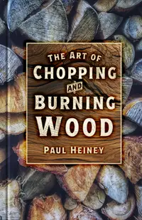 The Art of Chopping and Burning Wood : The Art of Chopping and Burning Wood