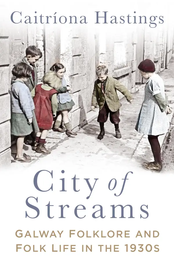 City of Streams : Galway Folklore and Folk Life in the 1930s